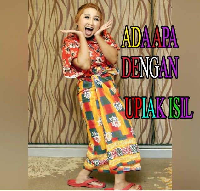 ADA APA DENGAN UPIAK ISIL